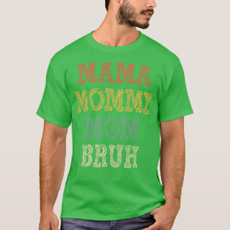 Mama Mummy Mum Bruh 3 T-Shirt