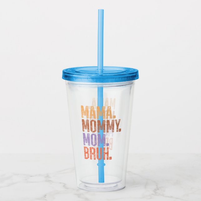 Mama. Mummy. Mum. Bruh Acrylic Tumbler (Front)