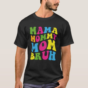 Mama Mummy Mum Bruh For First Mother s Day Ideas T-Shirt