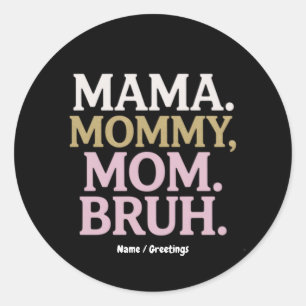 Mama Mummy Mum Bruh Funny Design Perfect Mother Classic Round Sticker