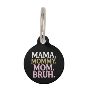 Mama Mummy Mum Bruh Funny Design Perfect Mother Pet Tag