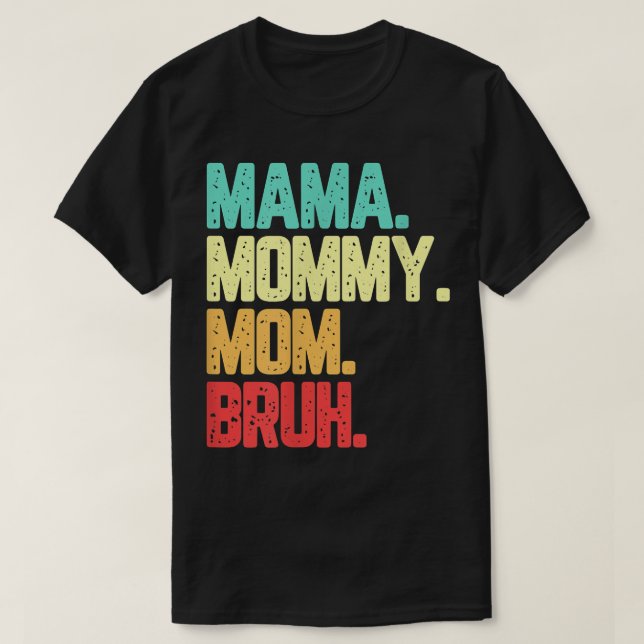 Mama Mummy Mum Bruh Funny Saynig  T-Shirt (Design Front)