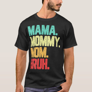 Mama Mummy Mum Bruh Funny Saynig  T-Shirt