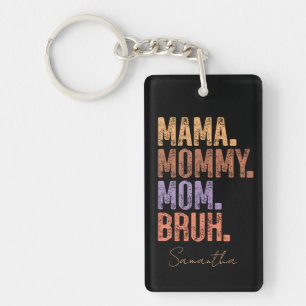 Mama. Mummy. Mum. Bruh Key Ring