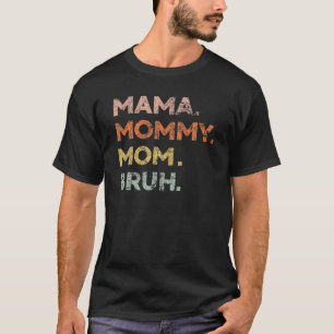 Mama Mummy Mum Bruh - Mother Day 2022 Funny T-Shirt