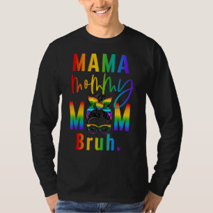 Mama Mummy Mum Bruh Motherhood Proud Mum Lgbt Prid T-Shirt
