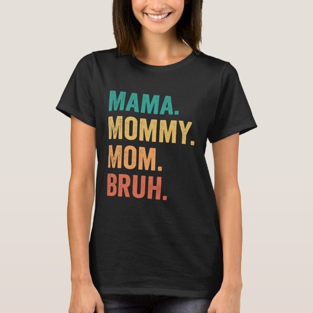 Mama Mummy Mum Bruh Mothers Day Funny Gift T-Shirt (Front)