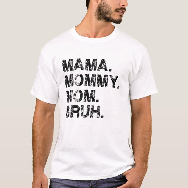 Mama Mummy Mum Bruh Mother's Day Gift Idea Cool Mo T-Shirt (Front)