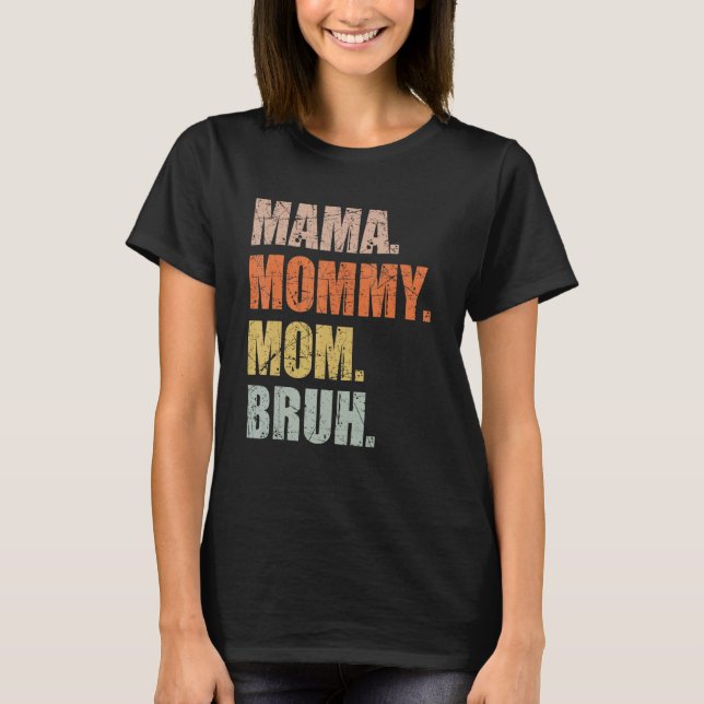 Mama Mummy Mum Bruh Mummy And Me  Boy Mum Life 169 T-Shirt (Front)