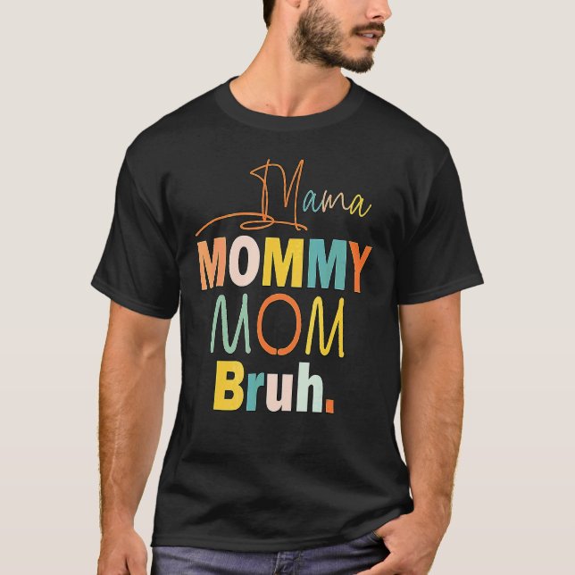 Mama Mummy Mum Bruh Mummy And Me  Boy Mum Life 1 T-Shirt (Front)