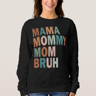 Mama Mummy Mum Bruh Mummy And Me Boy Mum Life 203 Sweatshirt