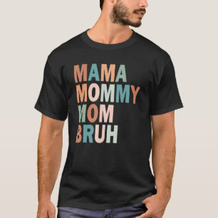 Mama Mummy Mum Bruh Mummy And Me  Boy Mum Life 203 T-Shirt