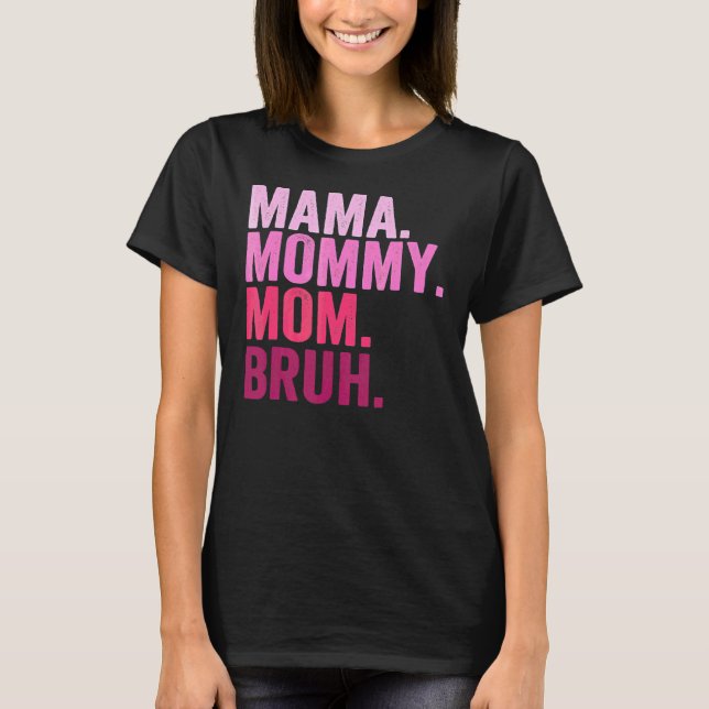 Mama Mummy Mum Bruh Mummy And Me  Boy Mum Life 2 T-Shirt (Front)