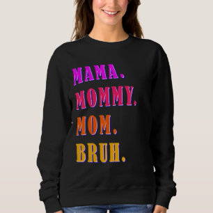 Mama Mummy Mum Bruh Mummy And Me Boy Mum Life 40 Sweatshirt