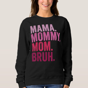 Mama Mummy Mum Bruh Mummy And Me Boy Mum Life 84 Sweatshirt
