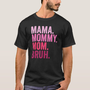 Mama Mummy Mum Bruh Mummy And Me  Boy Mum Life 84 T-Shirt