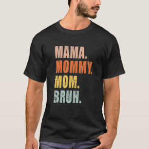 Mama Mummy Mum Bruh Mummy And Me Funny Boy Mum Lif T-Shirt