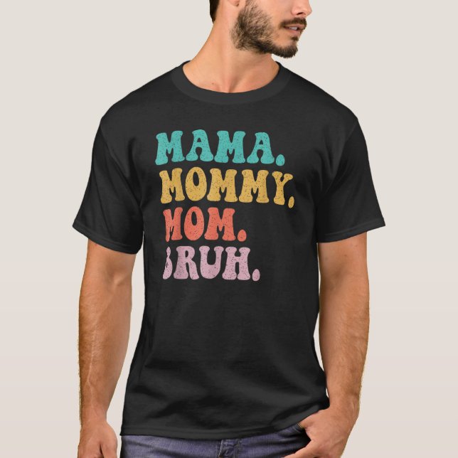 Mama Mummy Mum Bruh Mummy and Me Funny Boy Mum Mot T-Shirt (Front)
