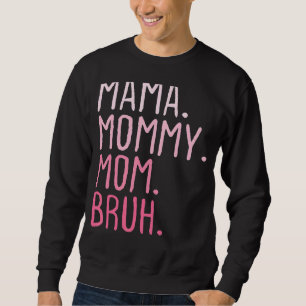 Mama Mummy Mum Bruh Mummy And Me Mum Retro For Wo Sweatshirt