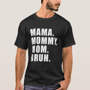 Mama Mummy Mum Bruh Mummy Me Mum, Funny Mother's D T-Shirt