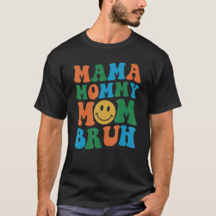 Mama Mummy Mum Bruh Mummy  Smile Face 1 T-Shirt