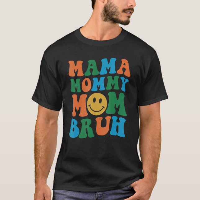 Mama Mummy Mum Bruh Mummy  Smile Face 1 T-Shirt (Front)