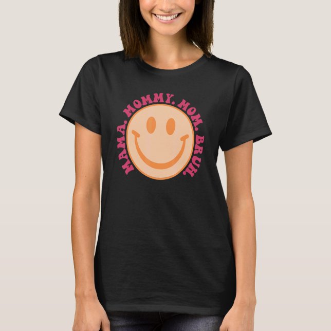 Mama Mummy Mum Bruh Mummy  Smile Face 3 T-Shirt (Front)