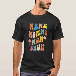 Mama Mummy Mum Bruh Retro Groovy Flower Mothers Da T-Shirt