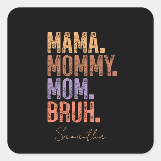 Mama. Mummy. Mum. Bruh Square Sticker (Front)
