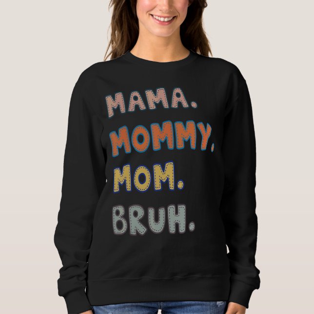 Mama Mummy Mum Bruh Sweatshirt (Front)