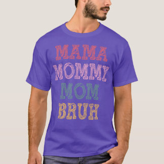 mama mummy mum bruh T-Shirt