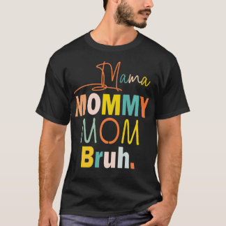 Mama Mummy Mum Bruh T-Shirt