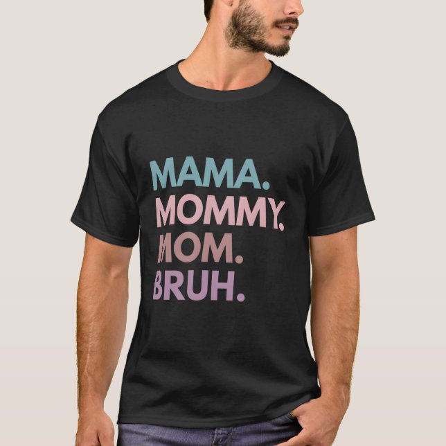 Mama Mummy Mum Bruh T-Shirt (Front)