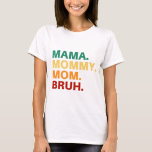 Mama mummy mum bruh T-Shirt