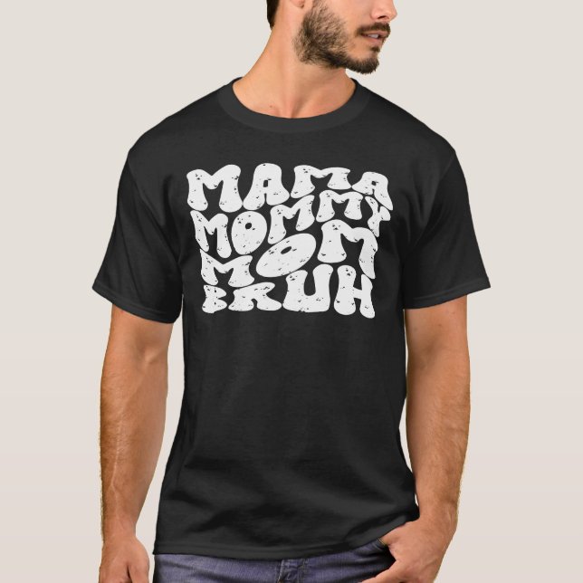 Mama Mummy Mum Bruh T-Shirt (Front)