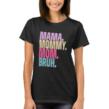 Mama Mummy Mum Bruh T-Shirt