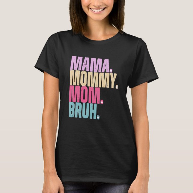 Mama Mummy Mum Bruh T-Shirt (Front)