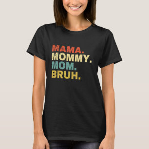 Mama Mummy Mum Bruh T-Shirt