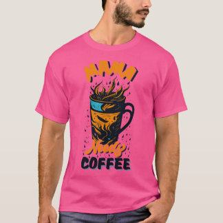 Mama Need Coffee T-Shirt