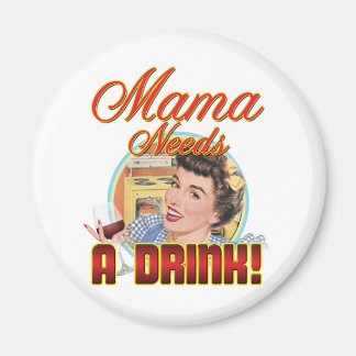 Mama Needs a Drink Magnet