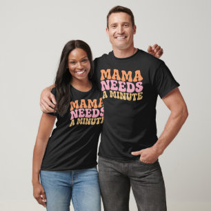 Mama Needs A Minute Funny Retro Mum Gifts T-Shirt