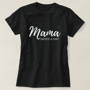 "Mama needs a nap" funny mum T-Shirt