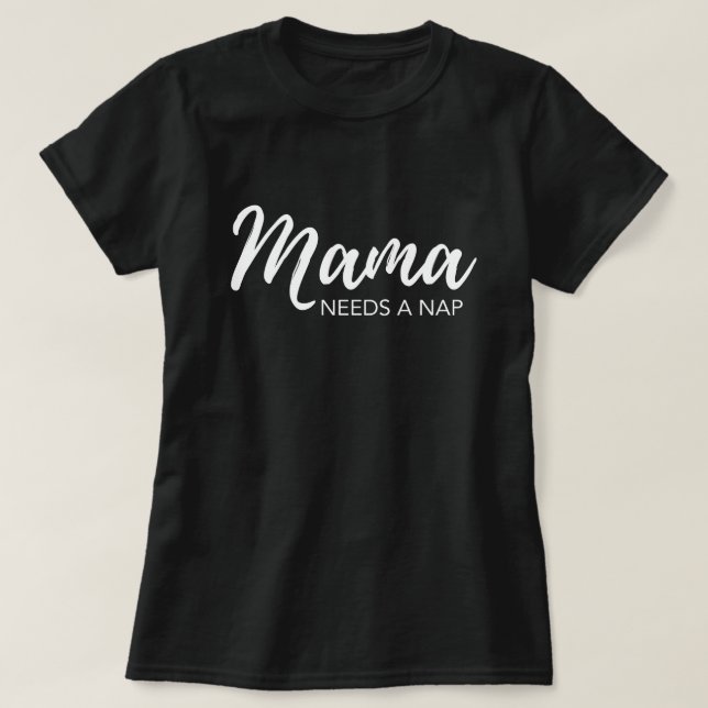 "Mama needs a nap" funny mum T-Shirt (Design Front)