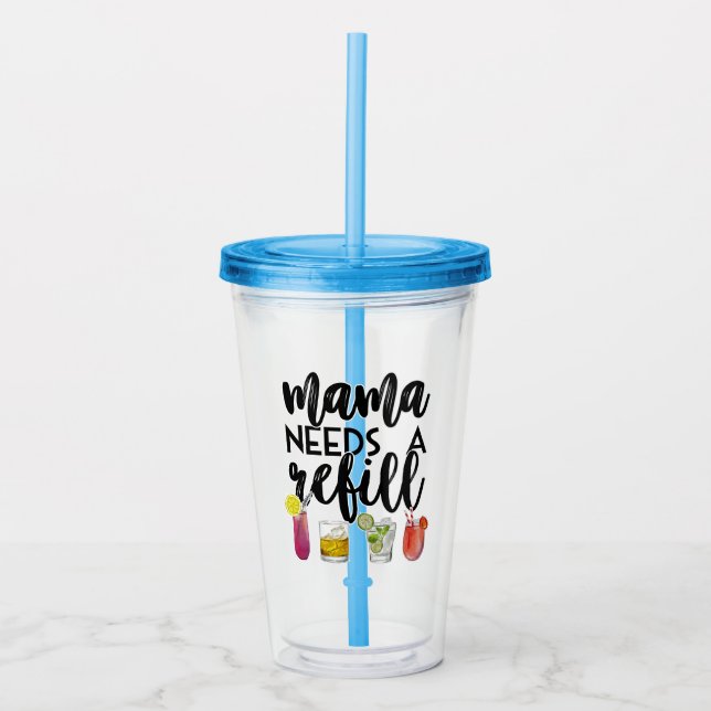 Mama needs a refill acrylic tumbler (Front)