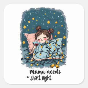 Mama Needs a Silent Night  Square Sticker