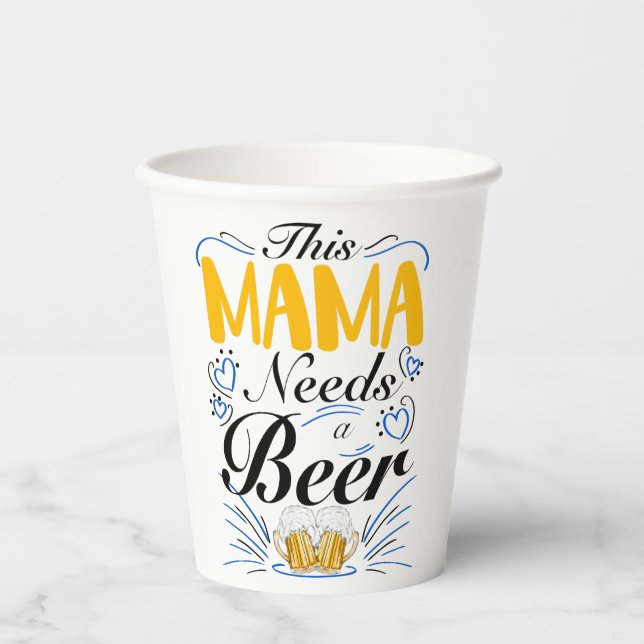 Mama Needs Beer, Modern Funny, Mothers Day Party Paper Cups (Front)