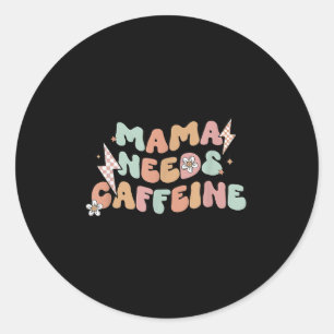 Mama Needs Caffeine Funny Quote For Moms Classic Round Sticker