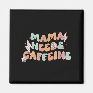 Mama Needs Caffeine Funny Quote For Moms Magnet