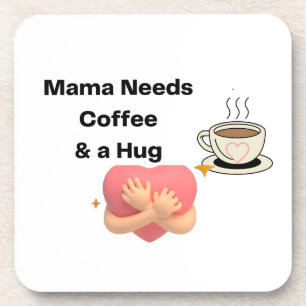 Mama Needs Coffee and a Hug on a  Coaster