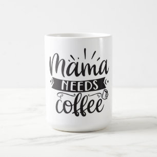 Mama Needs Coffee Coffee Mug